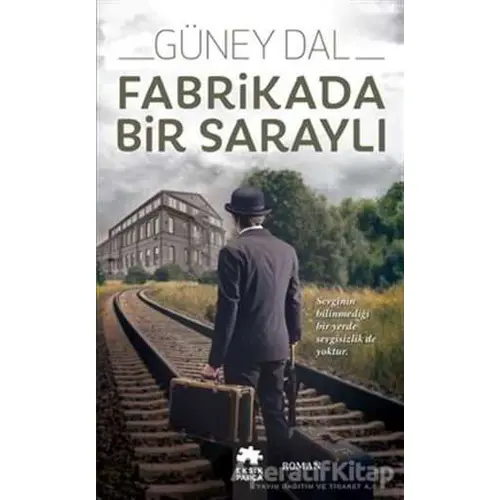 Fabrikada Bir Saraylı - Güney Dal - Eksik Parça Yayınları