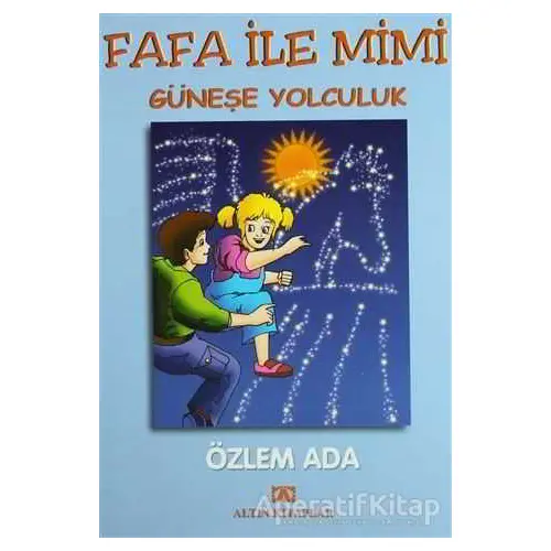 Fafa ile Mimi Güneşe Yolculuk - Özlem Ada - Altın Kitaplar