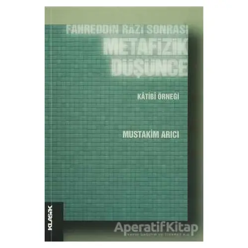 Fahreddin Razi Sonrası Metafizik Düşünce - Müstakim Arıcı - Klasik Yayınları