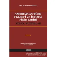 Azerbaycan Türk Felsefi ve İçtimai Fikir Tarihi Cilt 1 - Faik Elekberli - Astana Yayınları