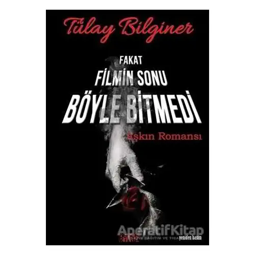 Fakat Filmin Sonu Böyle Bitmedi - Tülay Bilginer - Bencekitap