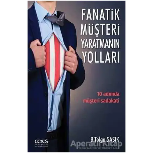 Fanatik Müşteri Yaratmanın Yolları - B. Tolga Sasık - Ceres Yayınları