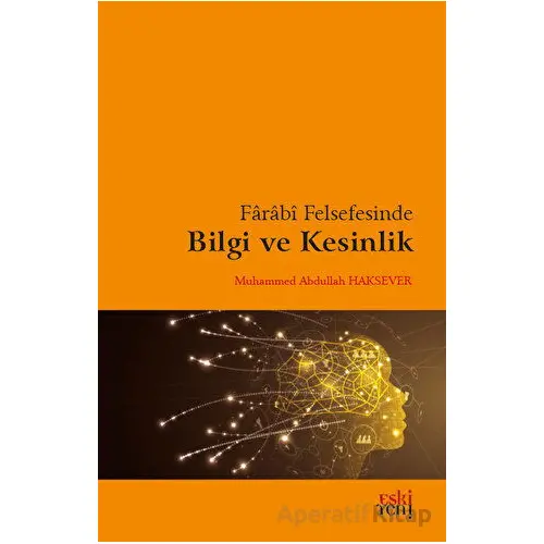 Farabi Felsefesinde Bilgi ve Kesinlik - Muhammed Abdullah Haksever - Eski Yeni Yayınları