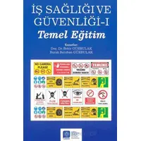 İş Sağlığı ve Güvenliği – I – (Temel Eğitim) - Bekir Gürbulak - Atatürk Üniversitesi Yayınları