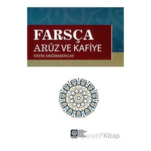 Farsça Aruz ve Kafiye - Veyis Değirmençay - Atatürk Üniversitesi Yayınları