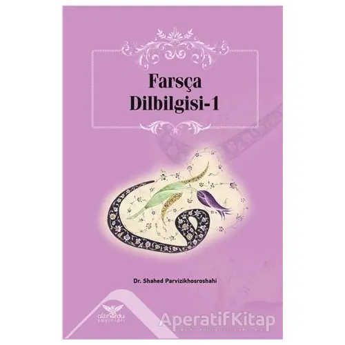 Farsça Dilbilgisi - 1 - Shahed Parvizikhosroshahi - Altınordu Yayınları