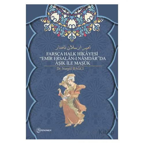 Farsça Halk Hikayesi Emir Ersalan-ı Namdarda Aşık İle Maşuk - Nurgül Bağcı - Fenomen Yayıncılık