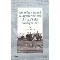 Amerikan Board Misyonerlerinin Antepteki Faaliyetleri - Faruk Taşkın - Çizgi Kitabevi Yayınları