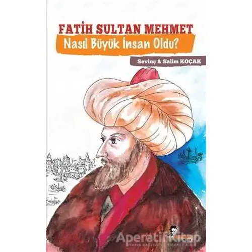 Fatih Sultan Mehmet Nasıl Büyük İnsan Oldu? - Salim Koçak - Boyalıkuş Çocuk
