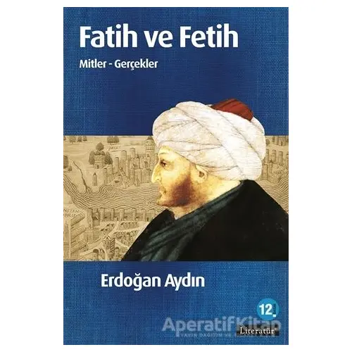 Fatih ve Fetih - Erdoğan Aydın - Literatür Yayıncılık