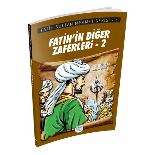 Fatih’in Diğer Zaferleri-2 - Fatih Sultan Mehmet Serisi - Maviçatı Yayınları