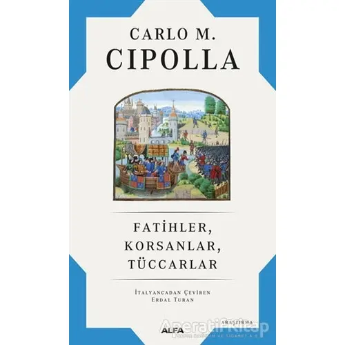 Fatihler, Korsanlar, Tüccarlar - Carlo M. Cipolla - Alfa Yayınları