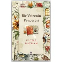 Bir Vaizenin Penceresi - Fatma Bayram - Timaş Yayınları