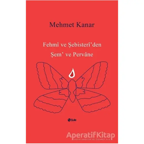 Fehmi ve Şebisteriden Şem ve Pervane - Mehmet Kanar - Şule Yayınları