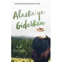 Alaskaya Giderken - K. A. Tucker - Ren Kitap