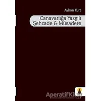 Canavarlığa Yazgılı Şehzade ve Müsadere - Ayhan Kurt - Ebabil Yayınları