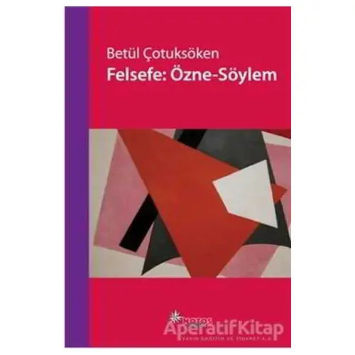 Felsefe: Özne - Söylem - Betül Çotuksöken - Notos Kitap