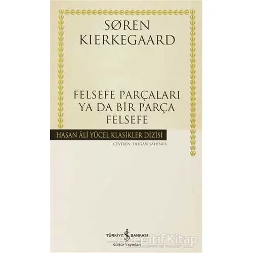 Felsefe Parçaları Ya Da Bir Parça Felsefe - Soren Kierkegaard - İş Bankası Kültür Yayınları