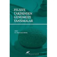 Felsefe Tarihinden Günümüze Yansımalar - Kolektif - Paradigma Akademi Yayınları