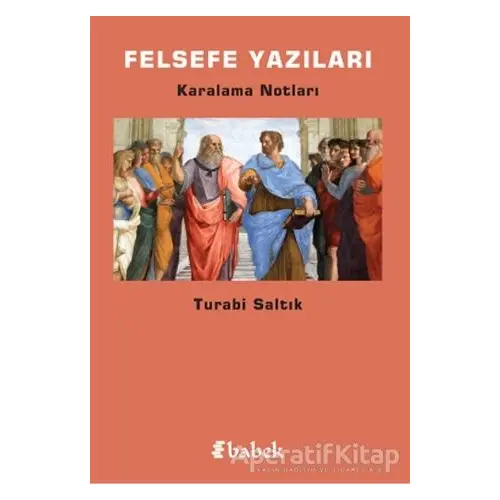 Felsefe Yazıları - Turabi Saltık - Babek Yayınları