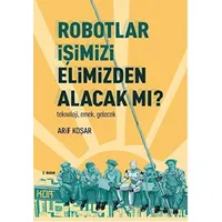 Robotlar İşimizi Elimizden Alacak Mı? - Arif Koşar - Kor Kitap