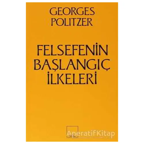 Felsefenin Başlangıç İlkeleri - Georges Politzer - Sol Yayınları