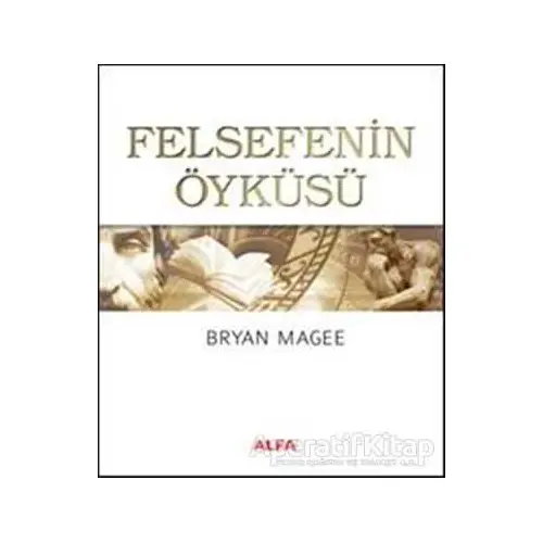 Felsefenin Öyküsü - Bryan Magee - Alfa Yayınları