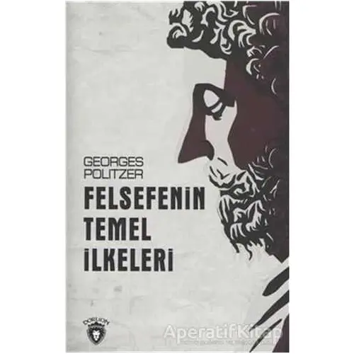 Felsefenin Temel İlkeleri - Georges Politzer - Dorlion Yayınları