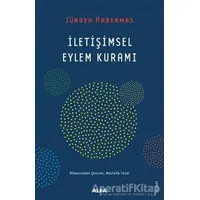 İletişimsel Eylem Kuramı - Jürgen Habermas - Alfa Yayınları