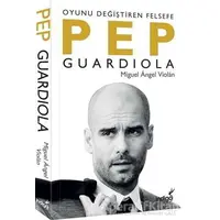 Pep Guardiola: Oyunu Değiştiren Felsefe - Miguel Angel Violan - İndigo Kitap