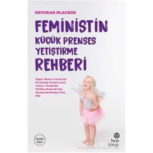 Feministin Küçük Prenses Yetiştirme Rehberi - Devorah Blachor - Hep Kitap