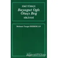 Eski Türkçe Bayagut Oglı Otaçı Beg Hikayesi - Mehmet Turgut Berbercan - Derin Yayınları