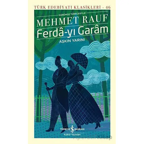 Ferda-yı Garam - Aşkın Yarını (Günümüz Türkçesiyle) - Mehmet Rauf - İş Bankası Kültür Yayınları