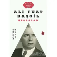 Ali Fuat Başgil Mesajlar - Ferhat Özbadem - Çıra Yayınları