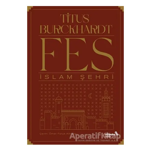 Fes İslam Şehri - Titus Burckhardt - Albaraka Yayınları