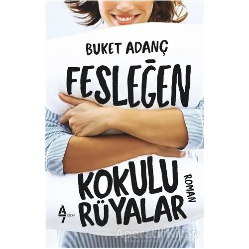 Fesleğen Kokulu Rüyalar - Buket Adanç - A7 Kitap