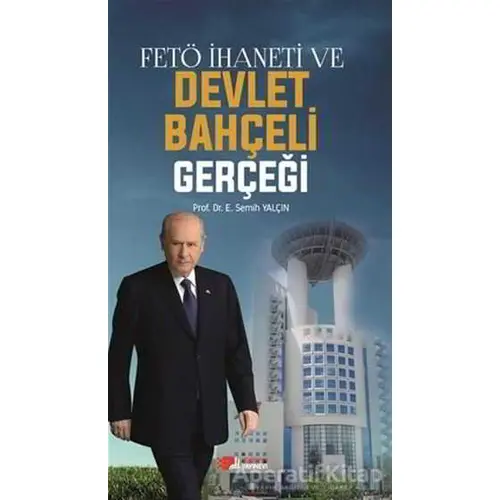 FETÖ İhaneti ve Devlet Bahçeli Gerçeği - E. Semih Yalçın - Berikan Yayınevi