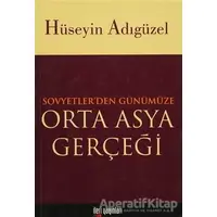 Orta Asya Gerçeği Sovyetler’den Günümüze - Hüseyin Adıgüzel - İleri Yayınları