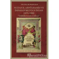 Sultan 2. Abdülhamid ve İmparatorluğun İhyası (1876-1900) - Recep Çelik - Akıl Fikir Yayınları