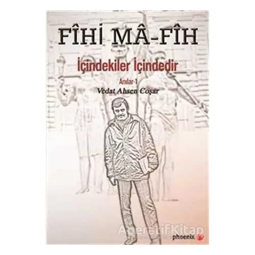 Fihi Ma - Fih İçindekiler İçindedir - Vedat Ahsen Coşar - Phoenix Yayınevi