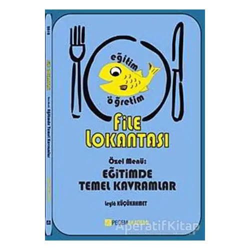 File Lokantası Özel Menü: Eğitimde Temel Kavramlar - Leyla Küçükahmet - Pegem Akademi Yayıncılık