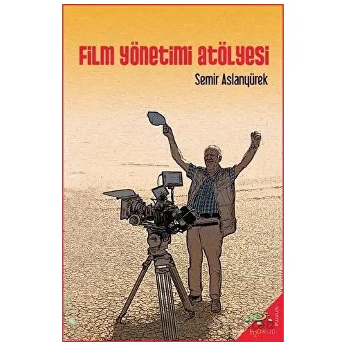 Film Yönetimi Atölyesi - Semir Aslanyürek - h2o Kitap