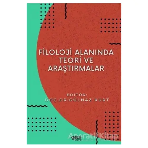 Filoloji Alanında Teori ve Araştırmalar - Gülnaz Kurt - Gece Kitaplığı