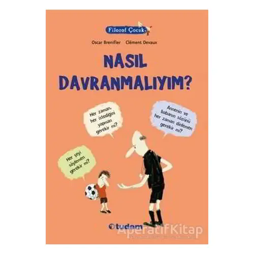 Filozof Çocuk : Nasıl Davranmalıyım? - Oscar Brenifier - Tudem Yayınları