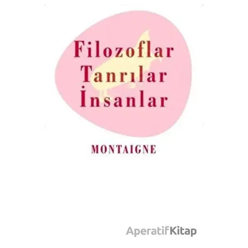 Filozoflar Tanrılar ve İnsanlar - Michel de Montaigne - Kafe Kültür Yayıncılık