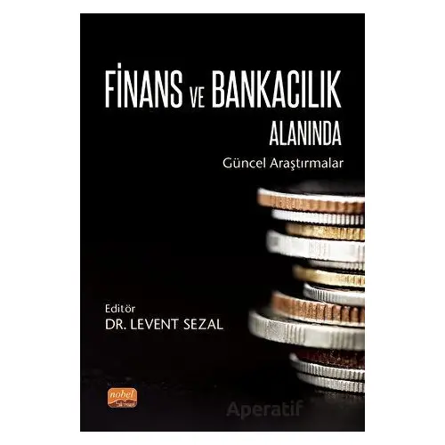 Finans ve Bankacılık Alanında Güncel Araştırmalar - Kolektif - Nobel Bilimsel Eserler