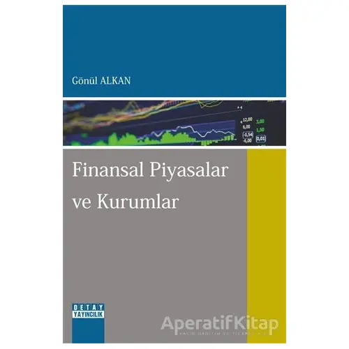 Finansal Piyasalar ve Kurumlar - Gönül Alkan - Detay Yayıncılık