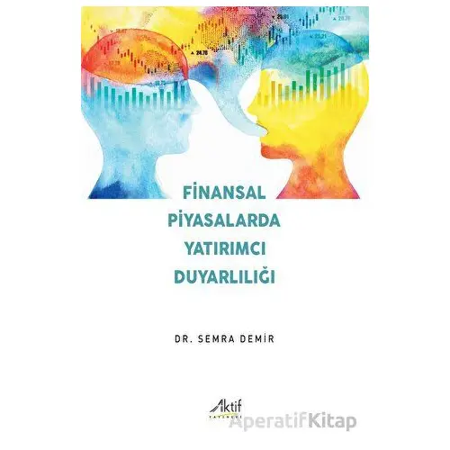 Finansal Piyasalarda Yatırımcı Duyarlılığı - Semra Demir - Aktif Yayınevi