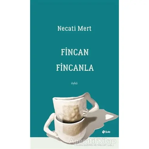 Fincan Fincanla - Necati Mert - Şule Yayınları