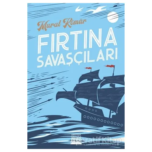 Fırtına Savaşçıları - Murat Kömür - Anatolia Kitap